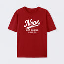 Nope Not Gonna Happen Funny Sarcastic Quote T-Shirt