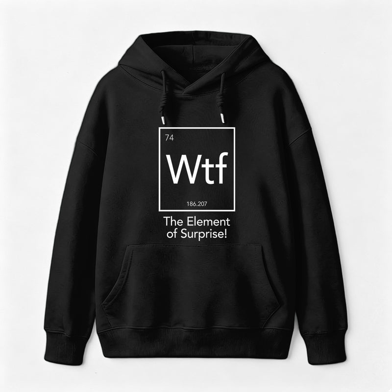 Wtf - The Element of Surprise Funny Science Hoodie