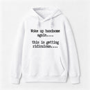 Woke Up Handsome Again Funny Self Confidence Hoodie